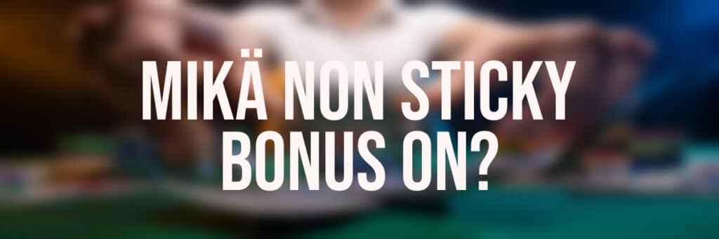 Mitä non sticky bonus tarkoittaa